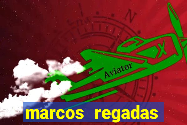 marcos regadas filho fortuna